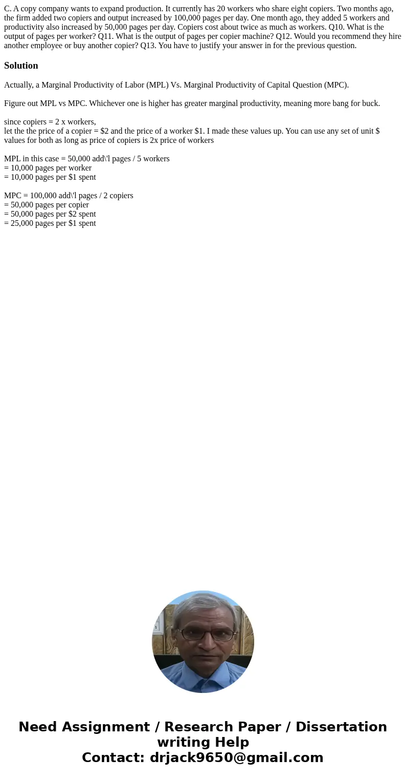 C. A copy company wants to expand production. It currently has 20 workers who share eight copiers. Two months ago, the firm added two copiers and output increa  C. A copy company wants to expand production. It currently has 20 workers who share eight copiers. Two months ago, the firm added two copiers and output increa