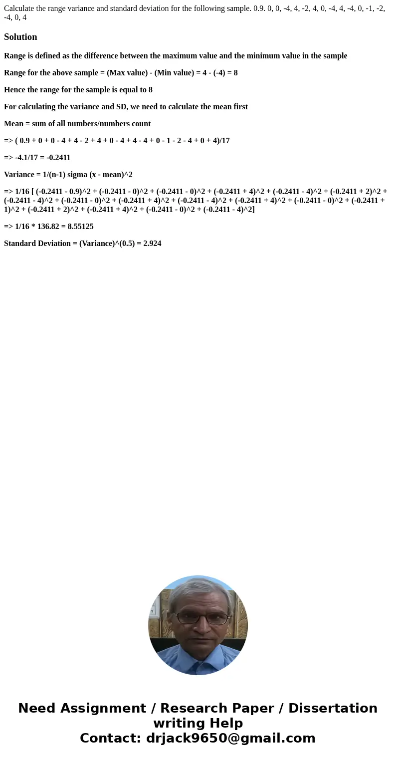 Calculate the range variance and standard deviation for the following sample. 0.9. 0, 0, -4, 4, -2, 4, 0, -4, 4, -4, 0, -1, -2, -4, 0, 4SolutionRange is defined