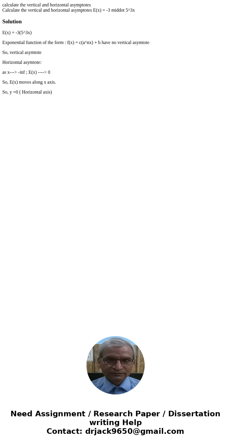calculate the vertical and horizontal asymptotes Calculate the vertical and horizontal asymptotes E(x) = -3 middot 5^3xSolutionE(x) = -3(5^3x) Exponential funct calculate the vertical and horizontal asymptotes Calculate the vertical and horizontal asymptotes E(x) = -3 middot 5^3xSolutionE(x) = -3(5^3x) Exponential funct