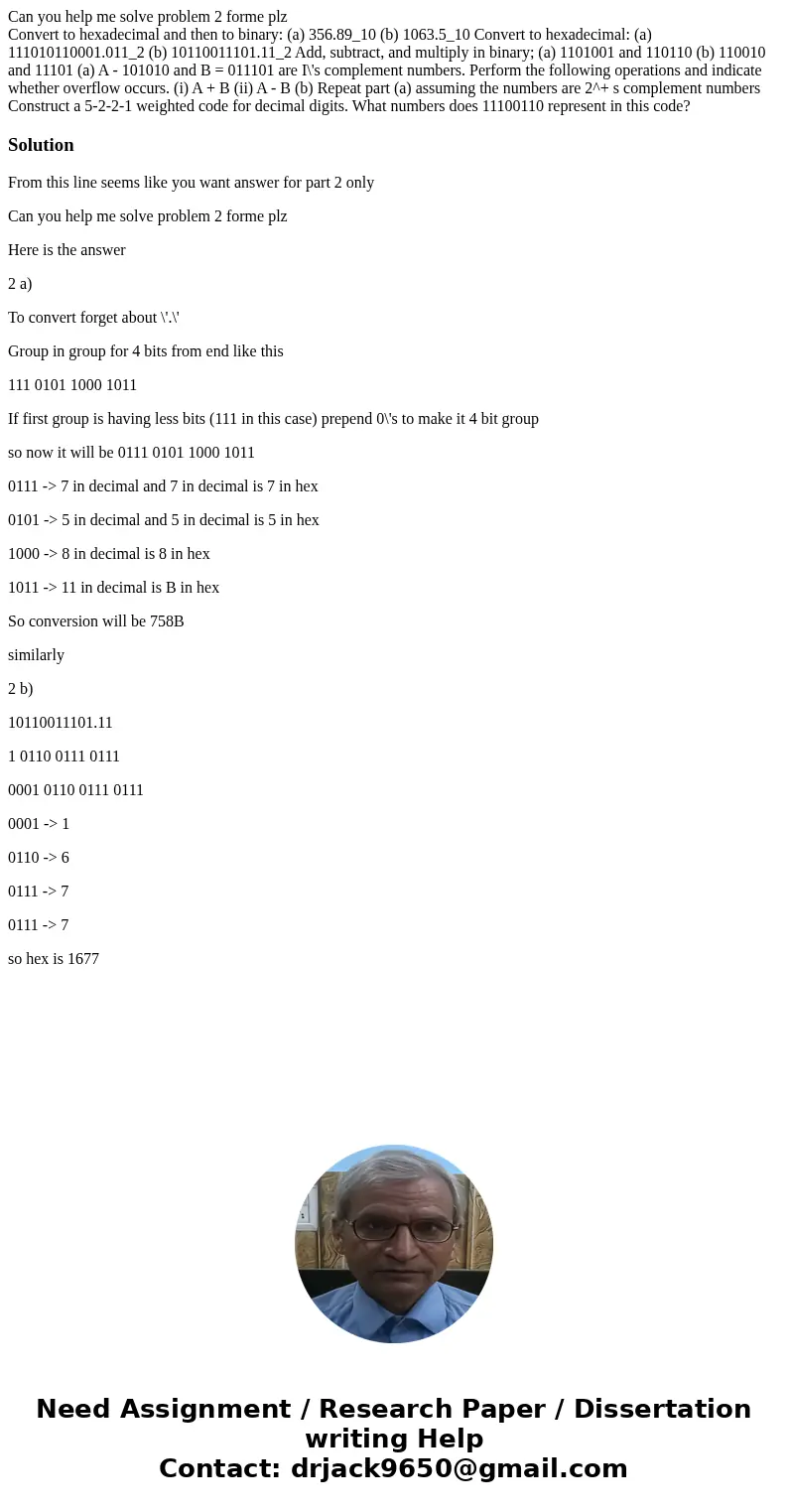 Can you help me solve problem 2 forme plz Convert to hexadecimal and then to binary: (a) 356.89_10 (b) 1063.5_10 Convert to hexadecimal: (a) 111010110001.011_2  Can you help me solve problem 2 forme plz Convert to hexadecimal and then to binary: (a) 356.89_10 (b) 1063.5_10 Convert to hexadecimal: (a) 111010110001.011_2