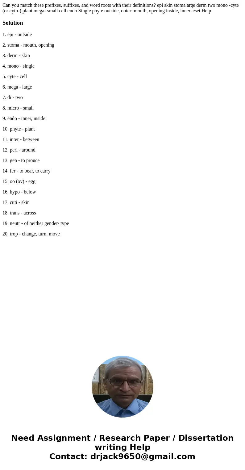 Can you match these prefixes, suffixes, and word roots with their definitions? epi skin stoma arge derm two mono -cyte (or cyto-) plant mega- small cell endo S  Can you match these prefixes, suffixes, and word roots with their definitions? epi skin stoma arge derm two mono -cyte (or cyto-) plant mega- small cell endo S