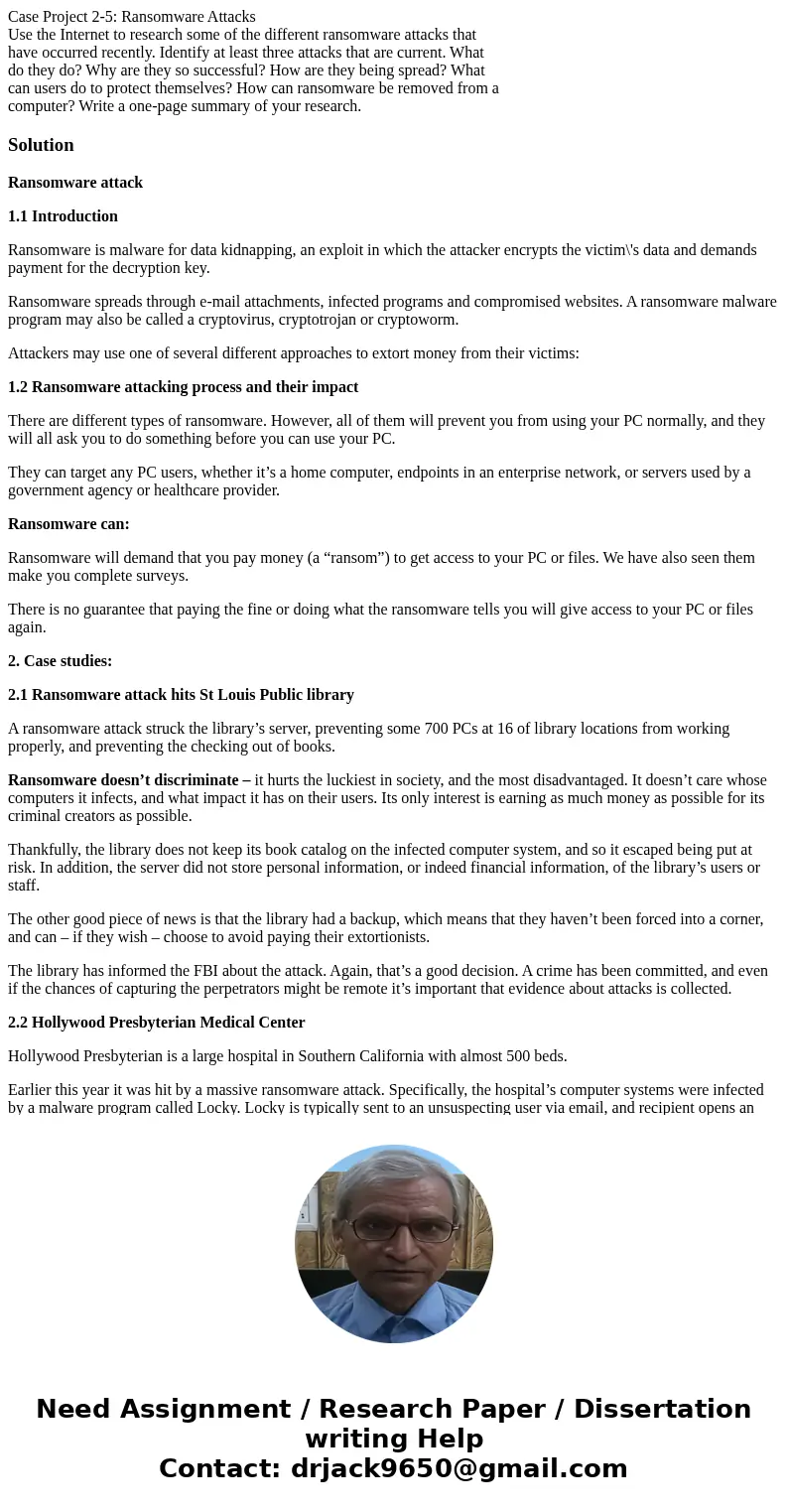 Case Project 2-5: Ransomware Attacks Use the Internet to research some of the different ransomware attacks that have occurred recently. Identify at least three  Case Project 2-5: Ransomware Attacks Use the Internet to research some of the different ransomware attacks that have occurred recently. Identify at least three