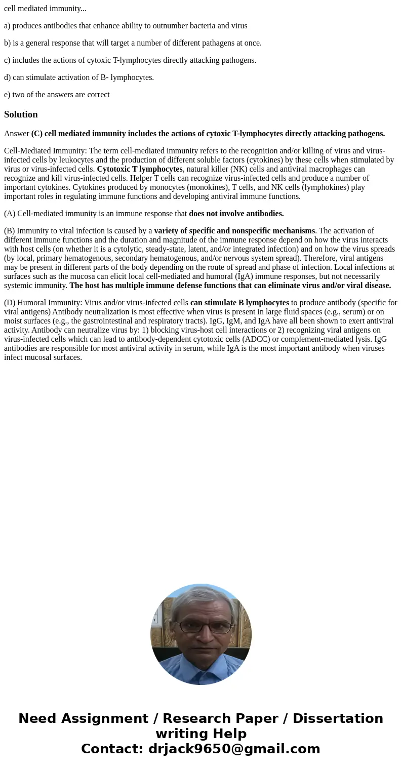 cell mediated immunity... a) produces antibodies that enhance ability to outnumber bacteria and virus b) is a general response that will target a number of diff cell mediated immunity... a) produces antibodies that enhance ability to outnumber bacteria and virus b) is a general response that will target a number of diff