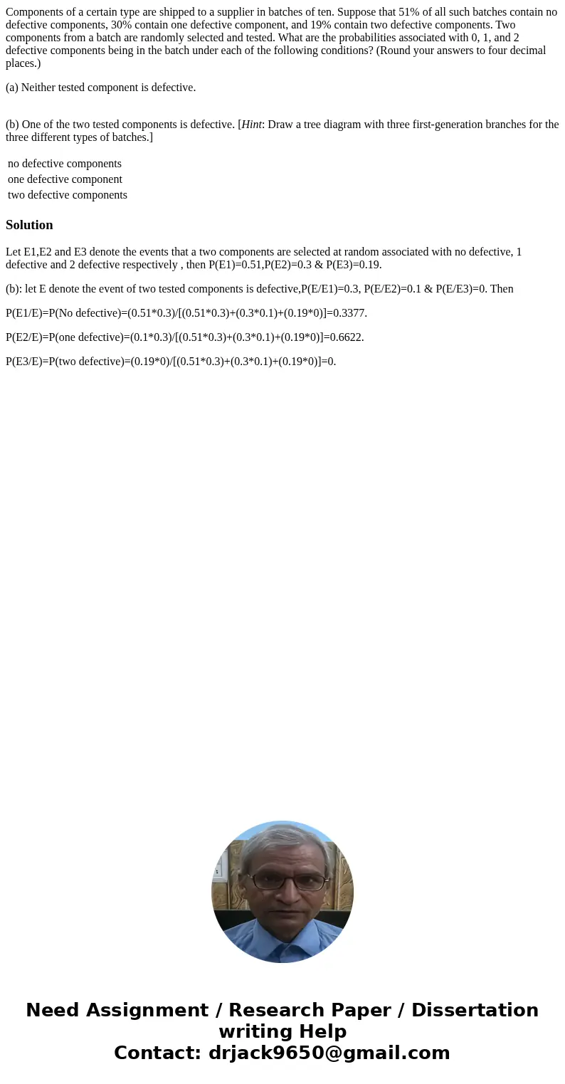Components of a certain type are shipped to a supplier in batches of ten. Suppose that 51% of all such batches contain no defective components, 30% contain one  Components of a certain type are shipped to a supplier in batches of ten. Suppose that 51% of all such batches contain no defective components, 30% contain one