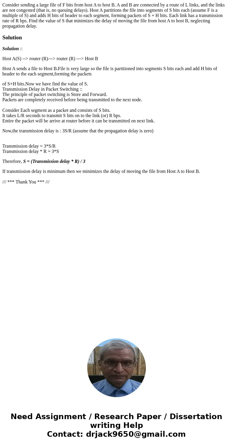 Consider sending a large file of F bits from host A to host B. A and B are connected by a route of L links, and the links are not congested (that is, no queuing