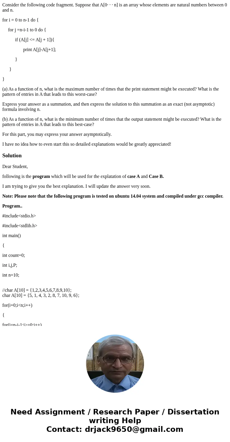 Consider the following code fragment. Suppose that A[0· · · n] is an array whose elements are natural numbers between 0 and n. for i = 0 to n-1 do { for j =n-i-