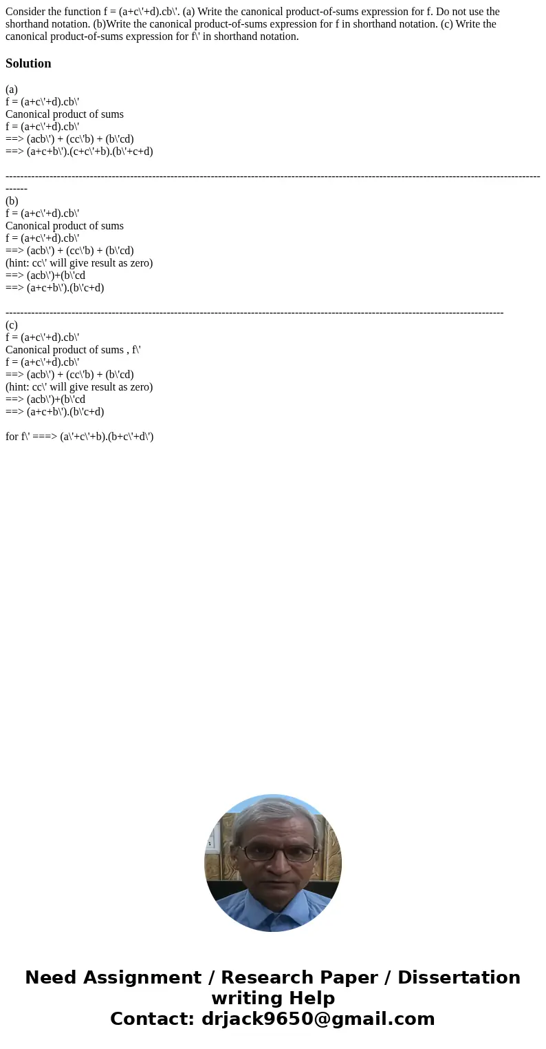 Consider the function f = (a+c\'+d).cb\'. (a) Write the canonical product-of-sums expression for f. Do not use the shorthand notation. (b)Write the canonical pr Consider the function f = (a+c\'+d).cb\'. (a) Write the canonical product-of-sums expression for f. Do not use the shorthand notation. (b)Write the canonical pr