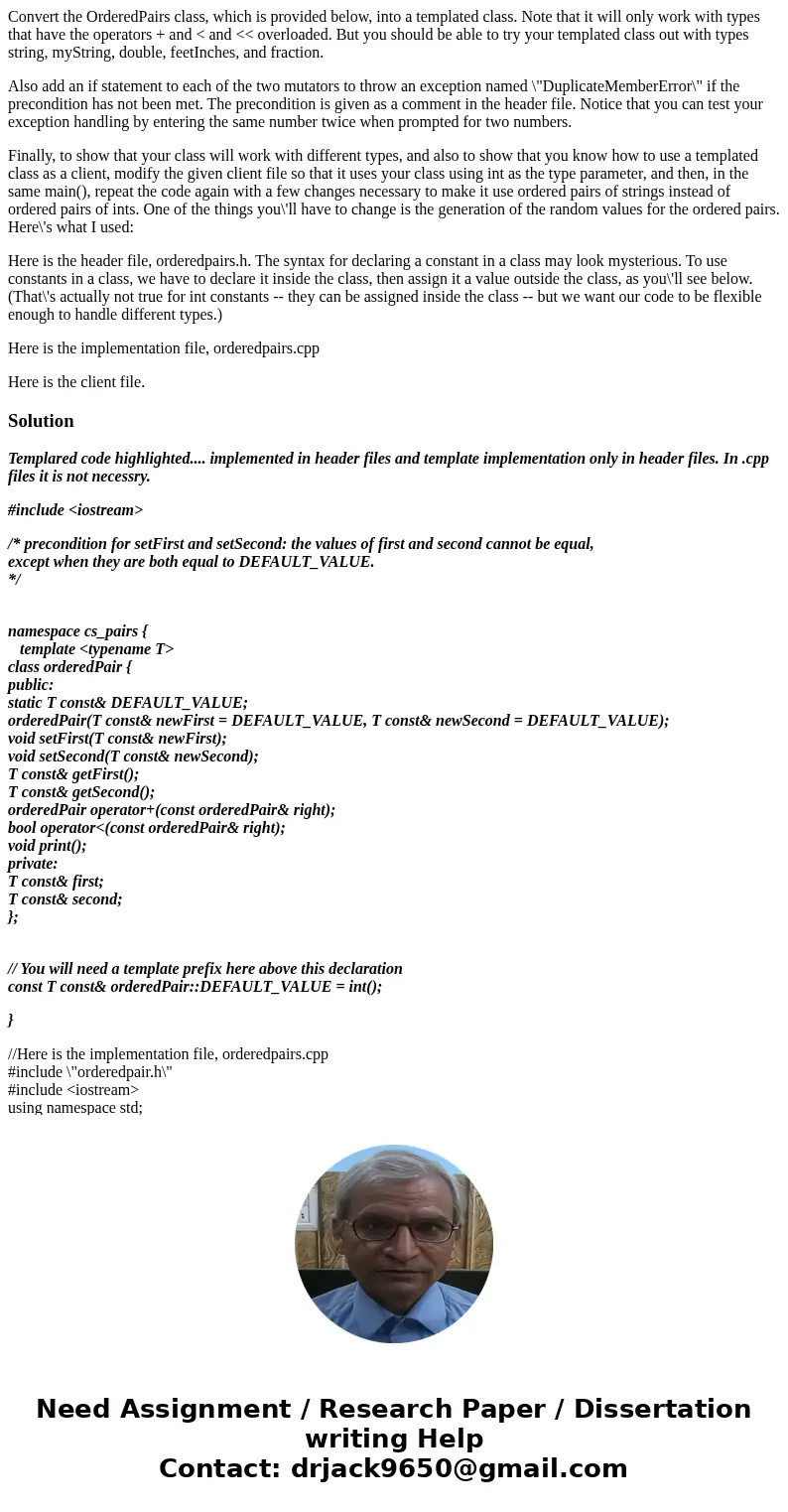 Convert the OrderedPairs class, which is provided below, into a templated class. Note that it will only work with types that have the operators + and < and & Convert the OrderedPairs class, which is provided below, into a templated class. Note that it will only work with types that have the operators + and < and &