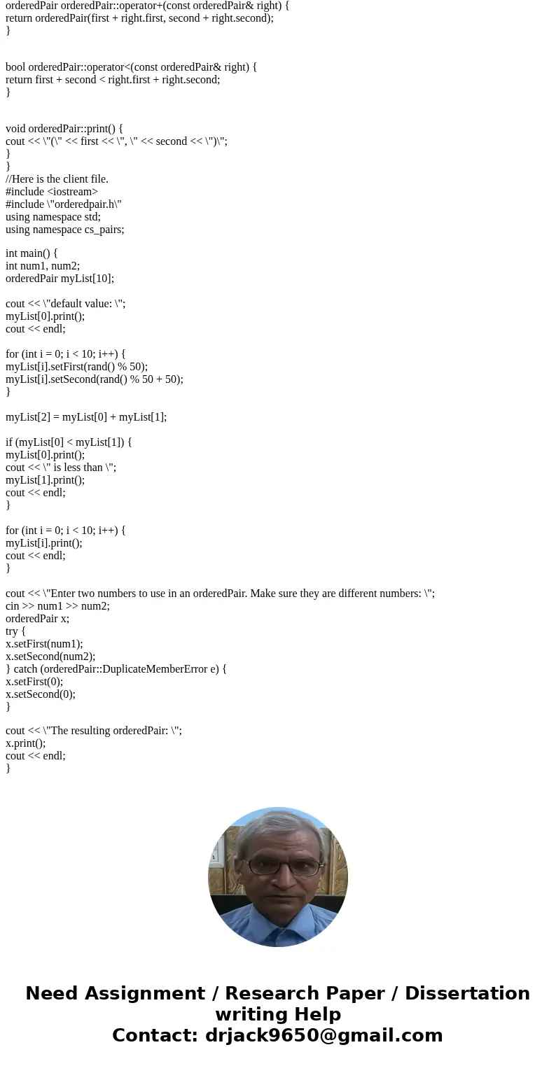 Convert the OrderedPairs class, which is provided below, into a templated class. Note that it will only work with types that have the operators + and < and & Convert the OrderedPairs class, which is provided below, into a templated class. Note that it will only work with types that have the operators + and < and &
