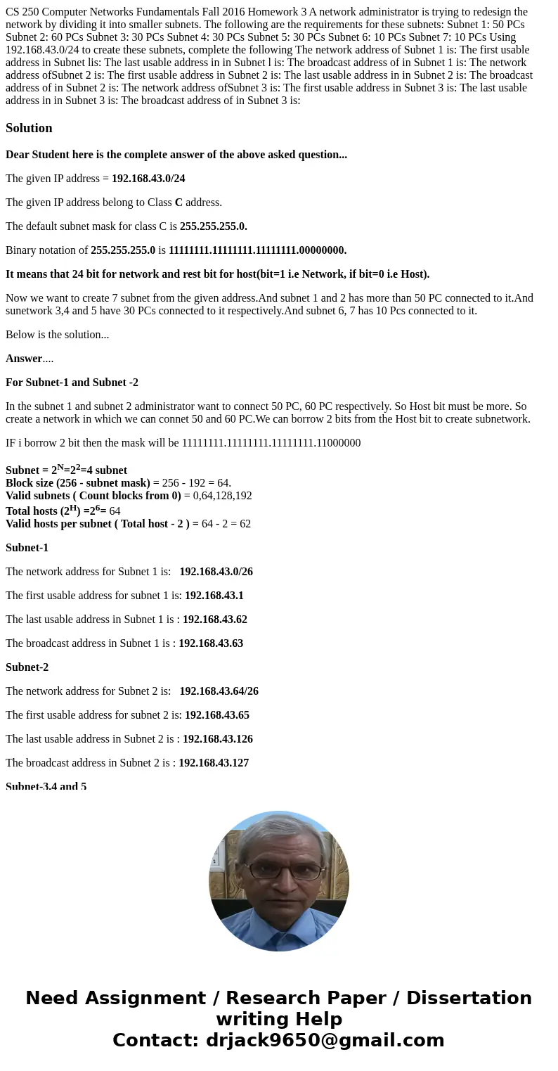 CS 250 Computer Networks Fundamentals Fall 2016 Homework 3 A network administrator is trying to redesign the network by dividing it into smaller subnets. The f  CS 250 Computer Networks Fundamentals Fall 2016 Homework 3 A network administrator is trying to redesign the network by dividing it into smaller subnets. The f