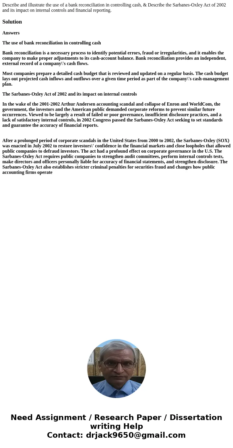 Describe and illustrate the use of a bank reconciliation in controlling cash, & Describe the Sarbanes-Oxley Act of 2002 and its impact on internal controls  Describe and illustrate the use of a bank reconciliation in controlling cash, & Describe the Sarbanes-Oxley Act of 2002 and its impact on internal controls