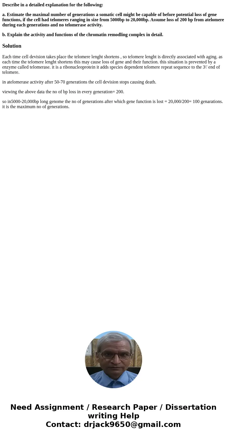 Describe in a detailed explanation for the following: a. Estimate the maximal number of generations a somatic cell might be capable of before potential loss of  Describe in a detailed explanation for the following: a. Estimate the maximal number of generations a somatic cell might be capable of before potential loss of