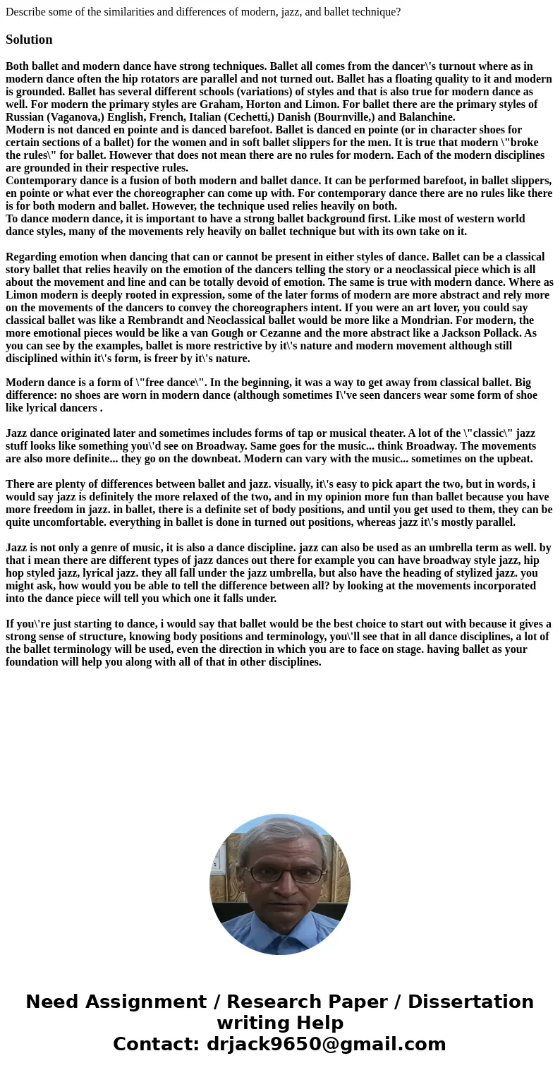 Describe some of the similarities and differences of modern, jazz, and ballet technique?SolutionBoth ballet and modern dance have strong techniques. Ballet all  Describe some of the similarities and differences of modern, jazz, and ballet technique?SolutionBoth ballet and modern dance have strong techniques. Ballet all