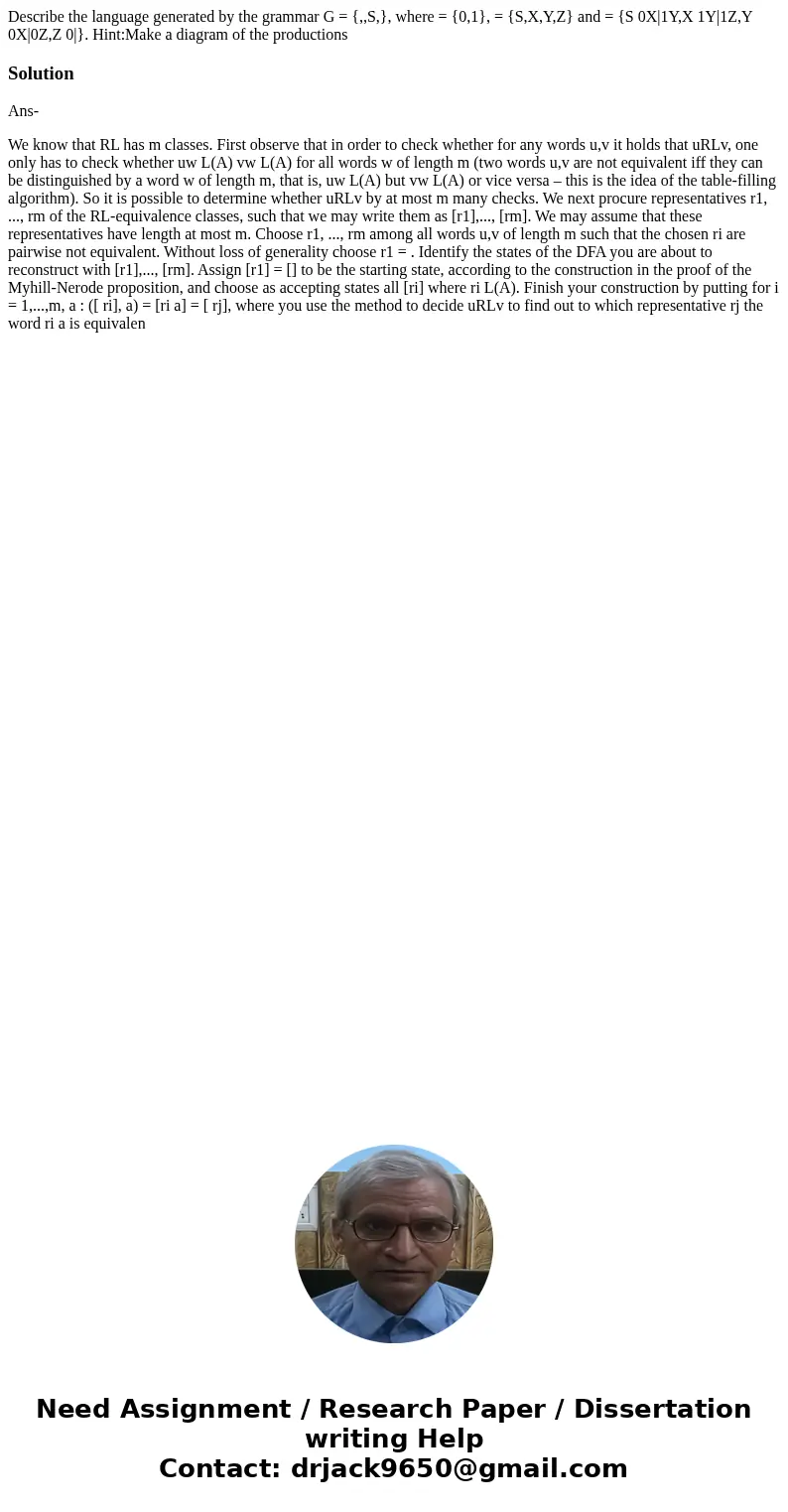 Describe the language generated by the grammar G = {,,S,}, where = {0,1}, = {S,X,Y,Z} and = {S 0X|1Y,X 1Y|1Z,Y 0X|0Z,Z 0|}. Hint:Make a diagram of the productio Describe the language generated by the grammar G = {,,S,}, where = {0,1}, = {S,X,Y,Z} and = {S 0X|1Y,X 1Y|1Z,Y 0X|0Z,Z 0|}. Hint:Make a diagram of the productio