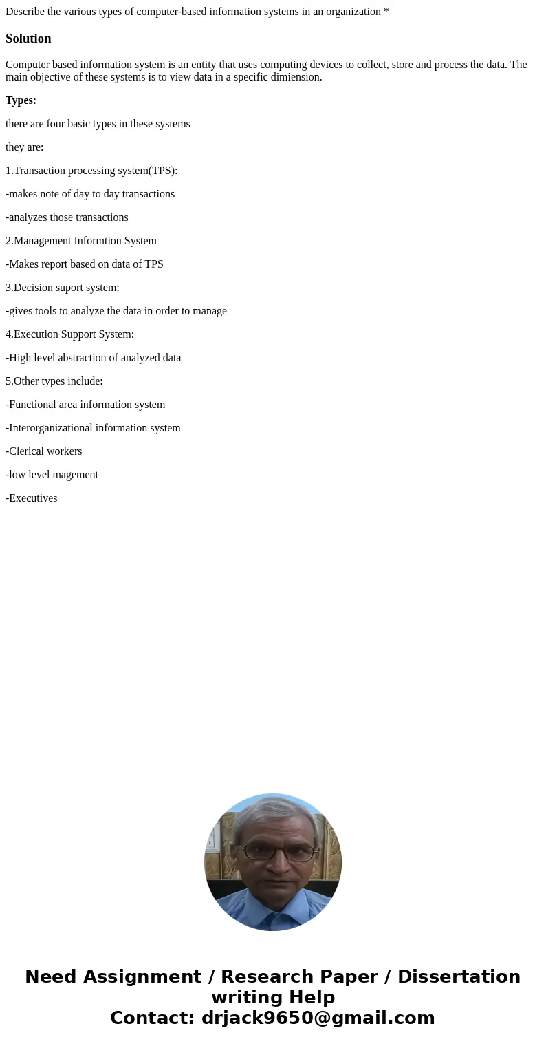 Describe the various types of computer-based information systems in an organization *SolutionComputer based information system is an entity that uses computing  Describe the various types of computer-based information systems in an organization *SolutionComputer based information system is an entity that uses computing