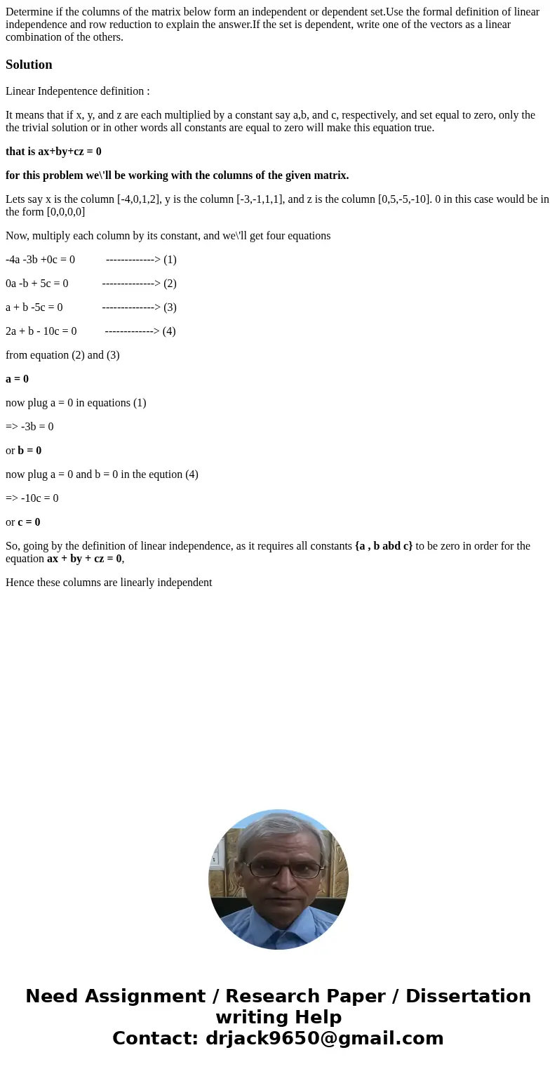 Determine if the columns of the matrix below form an independent or dependent set.Use the formal definition of linear independence and row reduction to explain  Determine if the columns of the matrix below form an independent or dependent set.Use the formal definition of linear independence and row reduction to explain