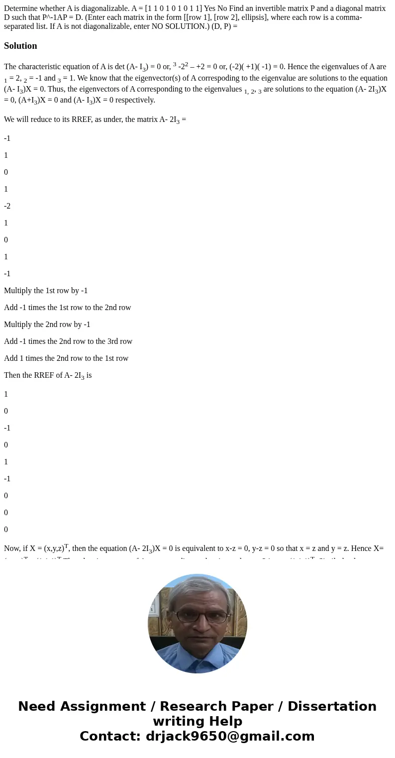 Determine whether A is diagonalizable. A = [1 1 0 1 0 1 0 1 1] Yes No Find an invertible matrix P and a diagonal matrix D such that P^-1AP = D. (Enter each mat