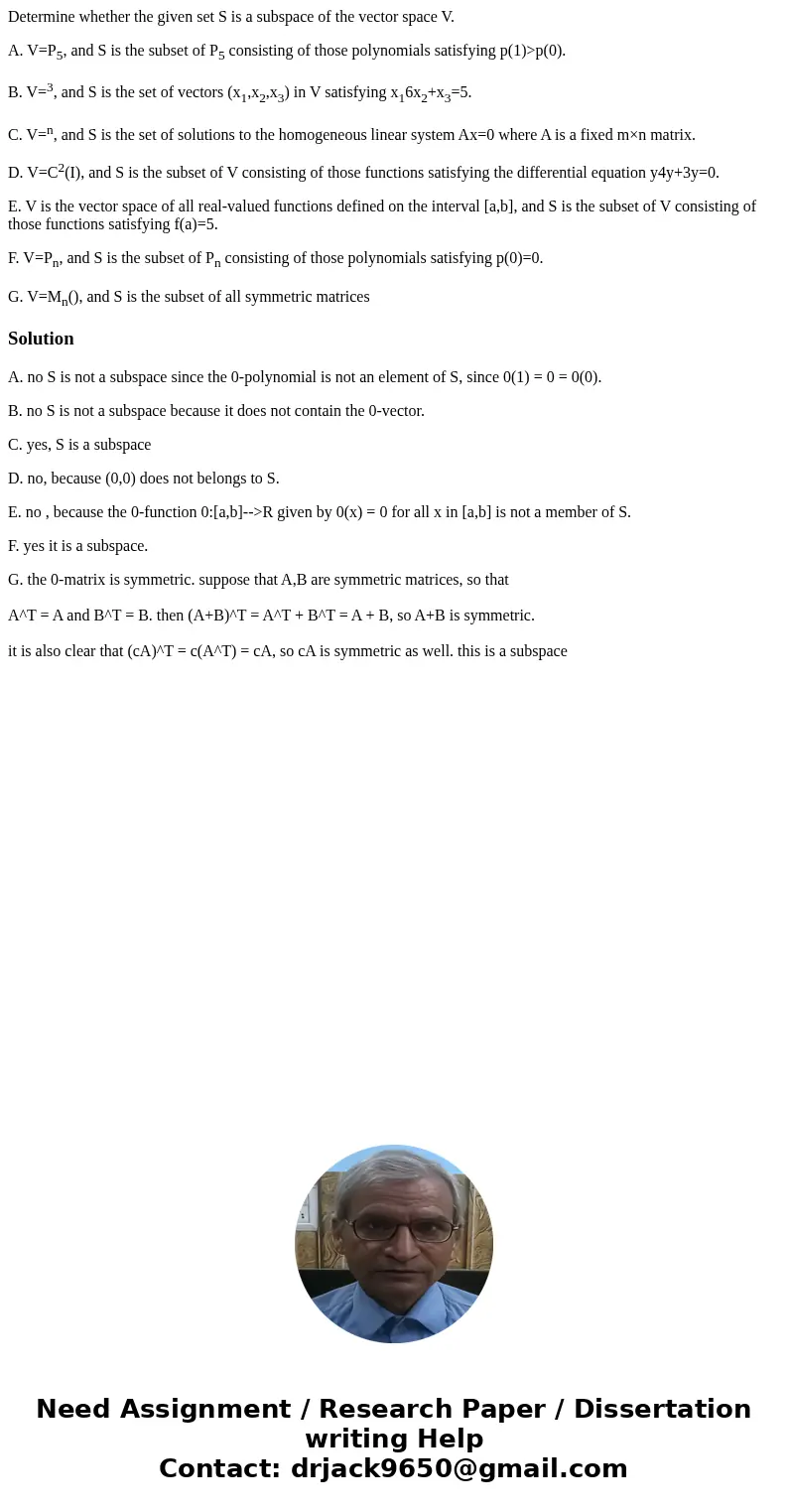 Determine whether the given set S is a subspace of the vector space V. A. V=P5, and S is the subset of P5 consisting of those polynomials satisfying p(1)>p(0 Determine whether the given set S is a subspace of the vector space V. A. V=P5, and S is the subset of P5 consisting of those polynomials satisfying p(1)>p(0