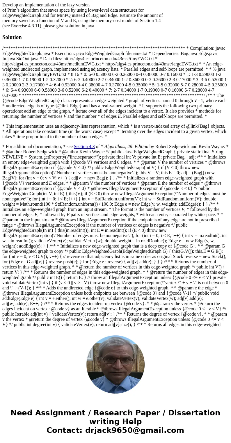 Develop an implementation of the lazy version of Prim’s algorithm that saves space by using lower-level data structures for EdgeWeightedGraph and for MinPQ inst