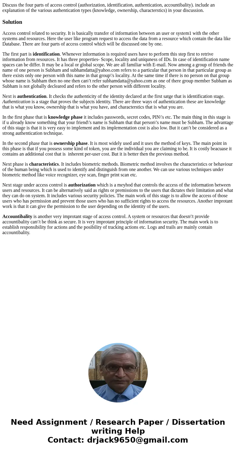 Discuss the four parts of access control (authorization, identification, authentication, accountibality). include an explanation of the various authentication t Discuss the four parts of access control (authorization, identification, authentication, accountibality). include an explanation of the various authentication t