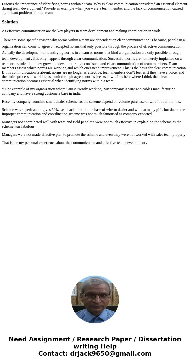 Discuss the importance of identifying norms within a team. Why is clear communication considered an essential element during team development? Provide an exampl Discuss the importance of identifying norms within a team. Why is clear communication considered an essential element during team development? Provide an exampl