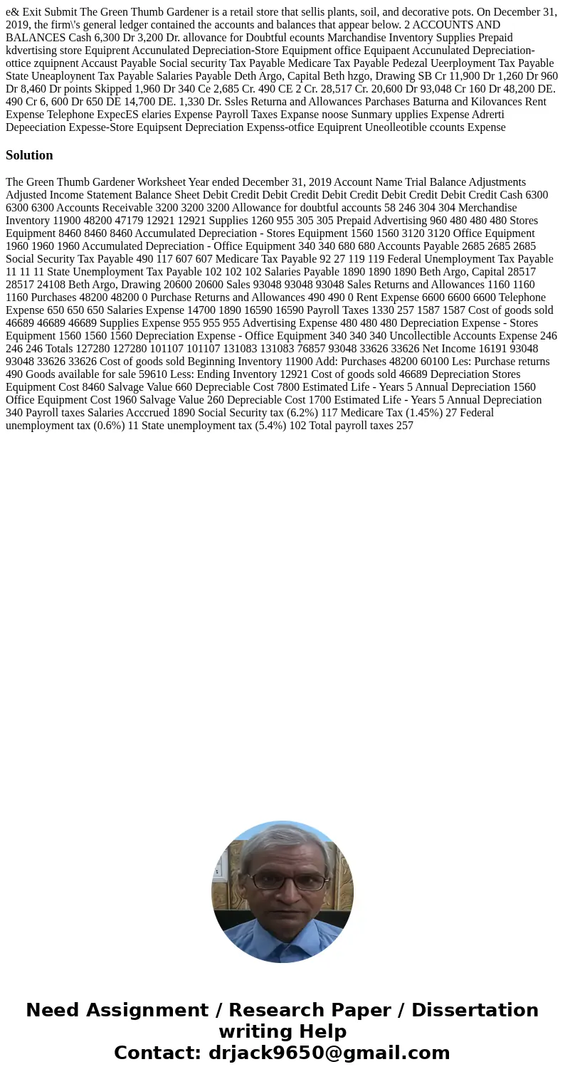 e& Exit Submit The Green Thumb Gardener is a retail store that sellis plants, soil, and decorative pots. On December 31, 2019, the firm\'s general ledger c  e& Exit Submit The Green Thumb Gardener is a retail store that sellis plants, soil, and decorative pots. On December 31, 2019, the firm\'s general ledger c