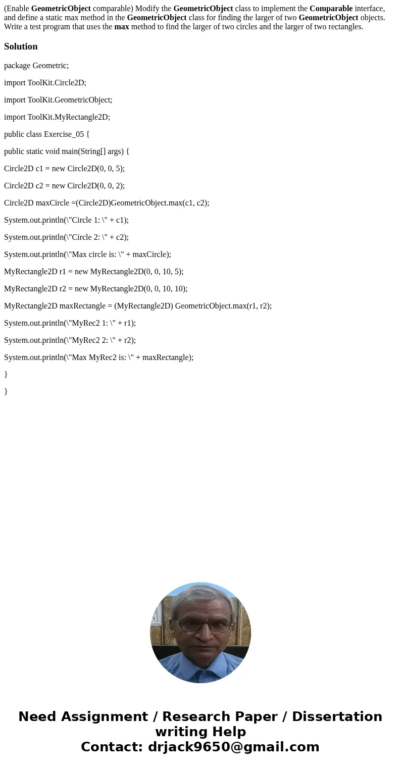 (Enable GeometricObject comparable) Modify the GeometricObject class to implement the Comparable interface, and define a static max method in the GeometricObjec (Enable GeometricObject comparable) Modify the GeometricObject class to implement the Comparable interface, and define a static max method in the GeometricObjec