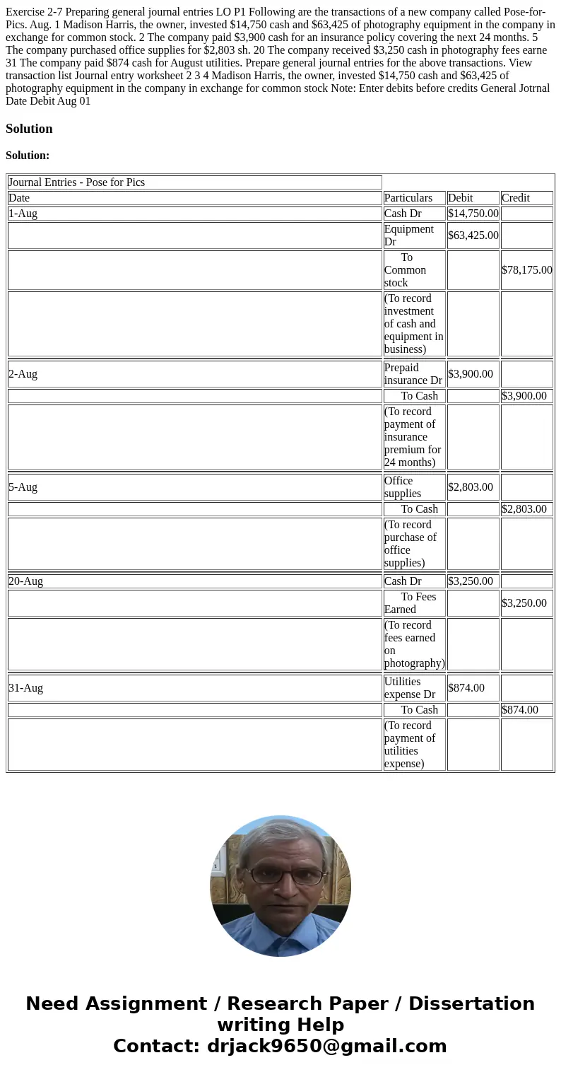  Exercise 2-7 Preparing general journal entries LO P1 Following are the transactions of a new company called Pose-for-Pics. Aug. 1 Madison Harris, the owner, in