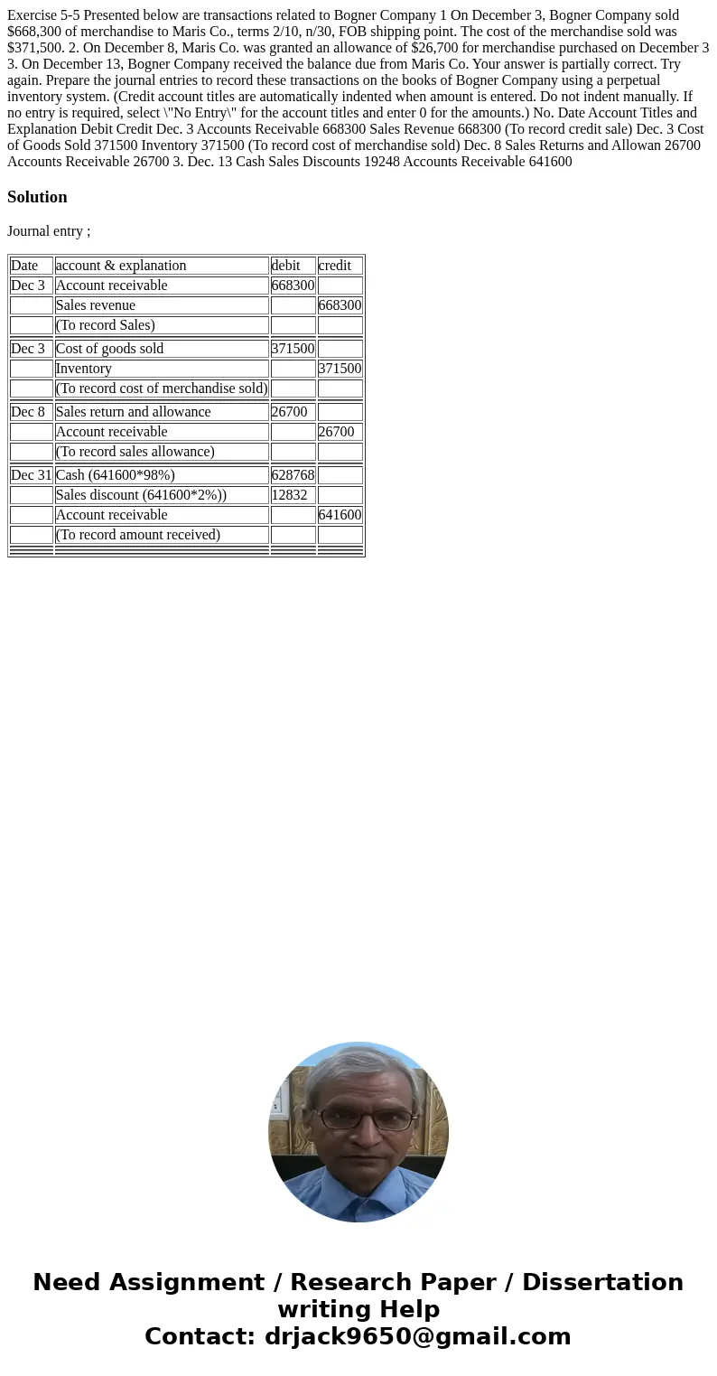 Exercise 5-5 Presented below are transactions related to Bogner Company 1 On December 3, Bogner Company sold $668,300 of merchandise to Maris Co., terms 2/10,   Exercise 5-5 Presented below are transactions related to Bogner Company 1 On December 3, Bogner Company sold $668,300 of merchandise to Maris Co., terms 2/10,