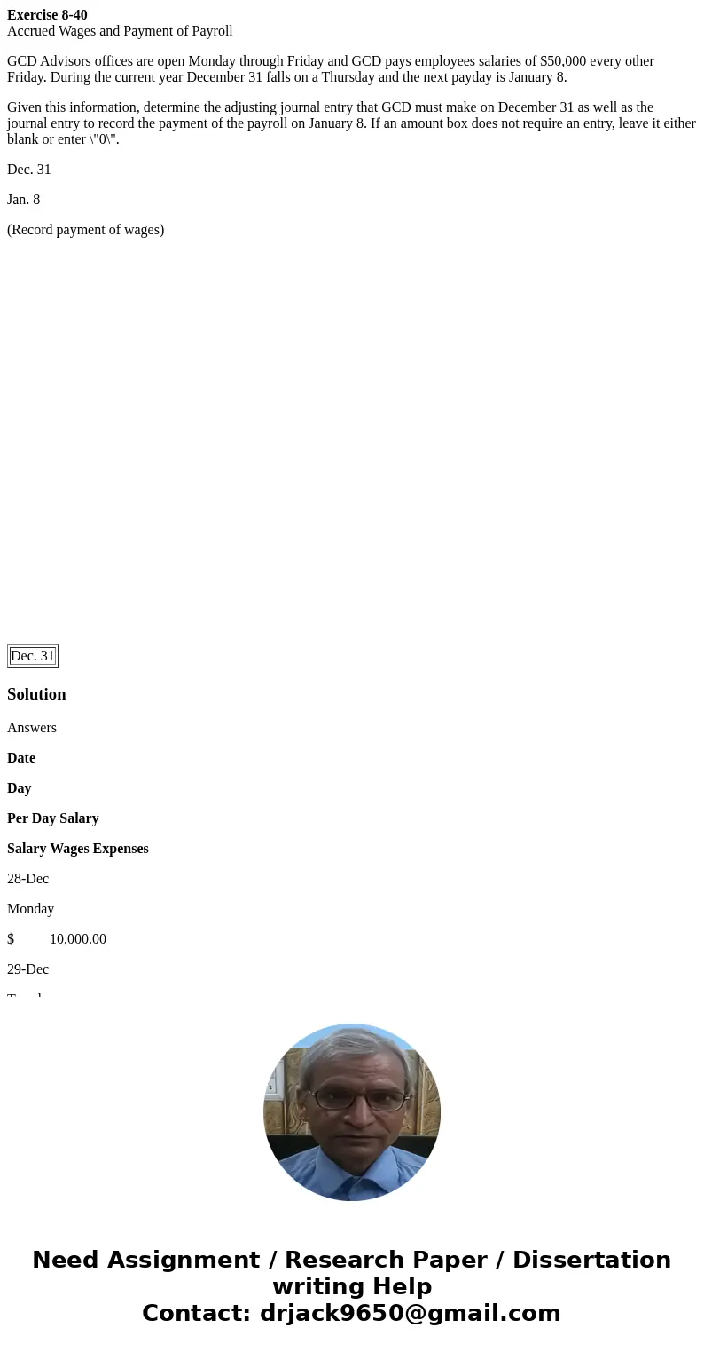 Exercise 8-40 Accrued Wages and Payment of Payroll GCD Advisors offices are open Monday through Friday and GCD pays employees salaries of $50,000 every other Fr Exercise 8-40 Accrued Wages and Payment of Payroll GCD Advisors offices are open Monday through Friday and GCD pays employees salaries of $50,000 every other Fr