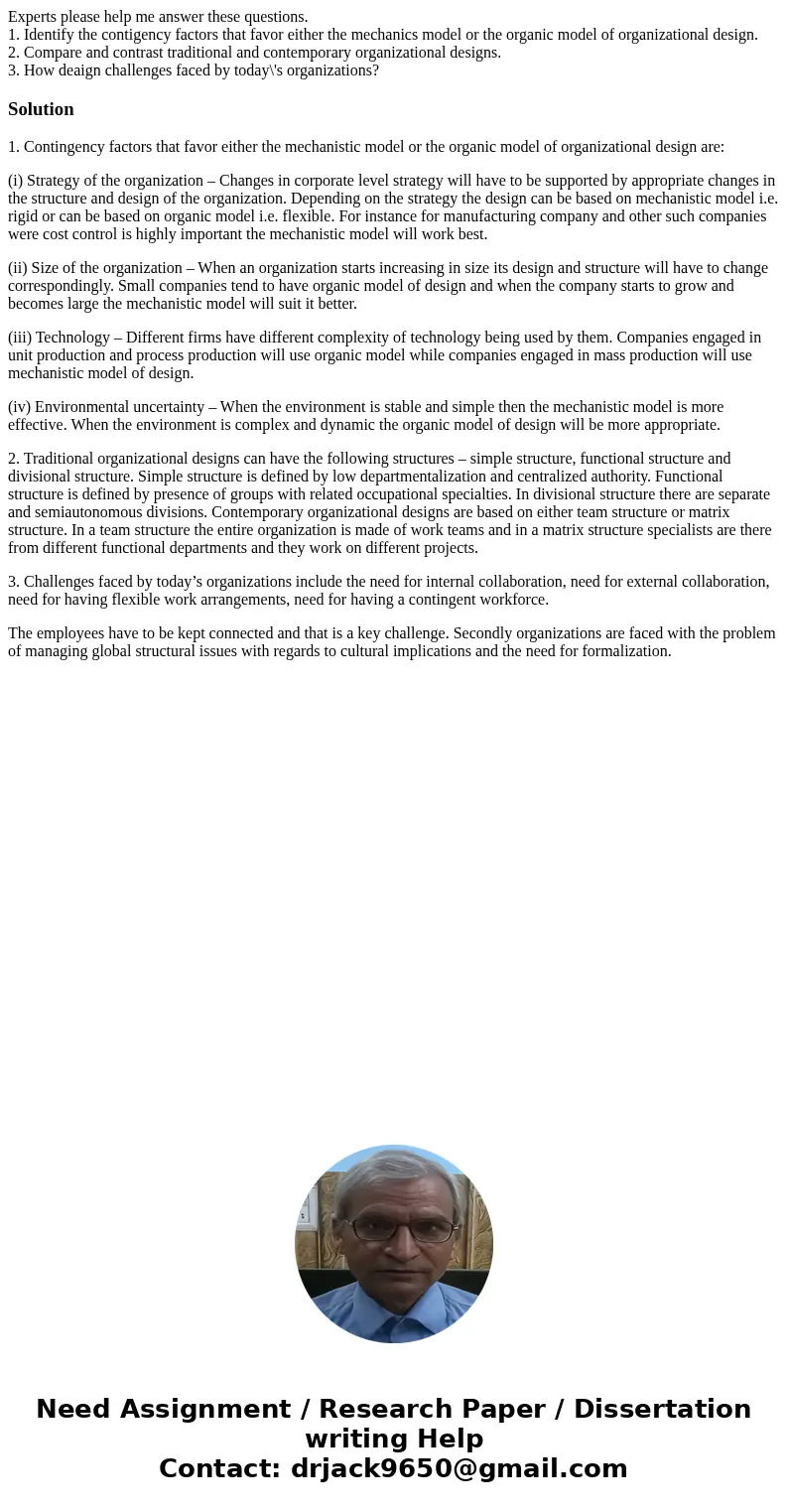 Experts please help me answer these questions. 1. Identify the contigency factors that favor either the mechanics model or the organic model of organizational d Experts please help me answer these questions. 1. Identify the contigency factors that favor either the mechanics model or the organic model of organizational d