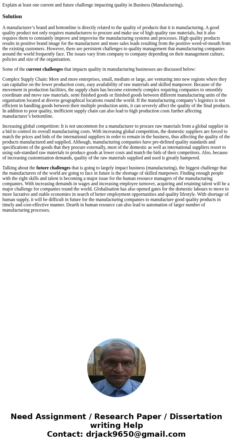 Explain at least one current and future challenge impacting quality in Business (Manufacturing).SolutionA manufacturer’s brand and bottomline is directly relate Explain at least one current and future challenge impacting quality in Business (Manufacturing).SolutionA manufacturer’s brand and bottomline is directly relate