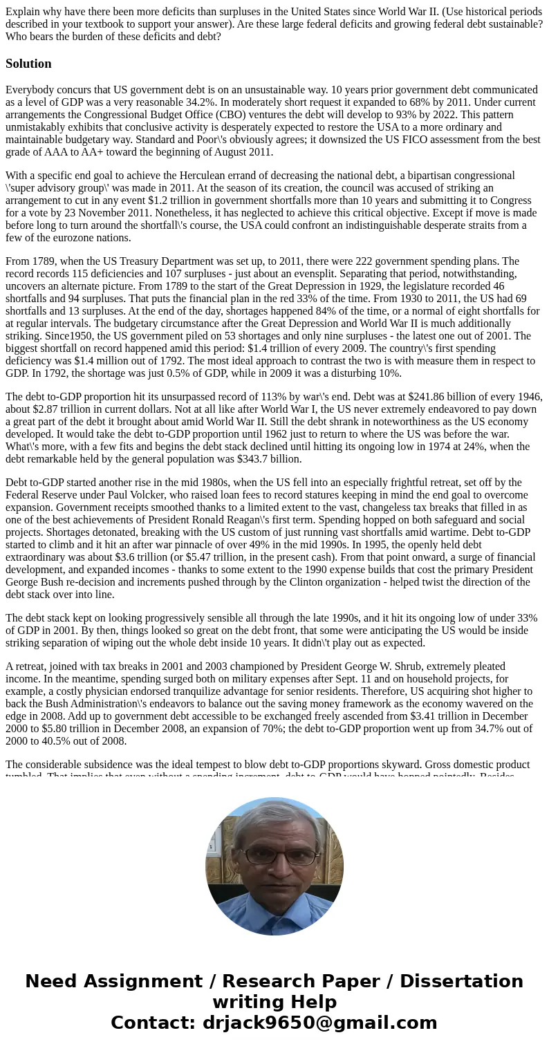 Explain why have there been more deficits than surpluses in the United States since World War II. (Use historical periods described in your textbook to support  Explain why have there been more deficits than surpluses in the United States since World War II. (Use historical periods described in your textbook to support
