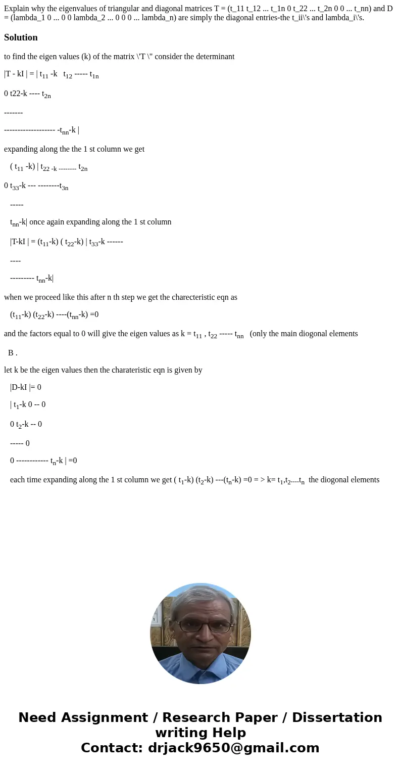  Explain why the eigenvalues of triangular and diagonal matrices T = (t_11 t_12 ... t_1n 0 t_22 ... t_2n 0 0 ... t_nn) and D = (lambda_1 0 ... 0 0 lambda_2 ... 