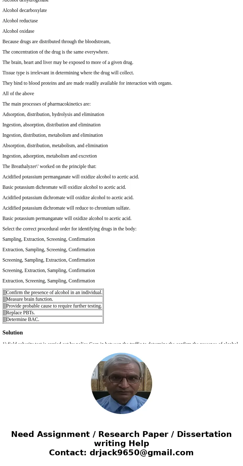 Field sobriety testing is used to: Confirm the presence of alcohol in an individual. Measure brain function. Provide probable cause to require further testing. 