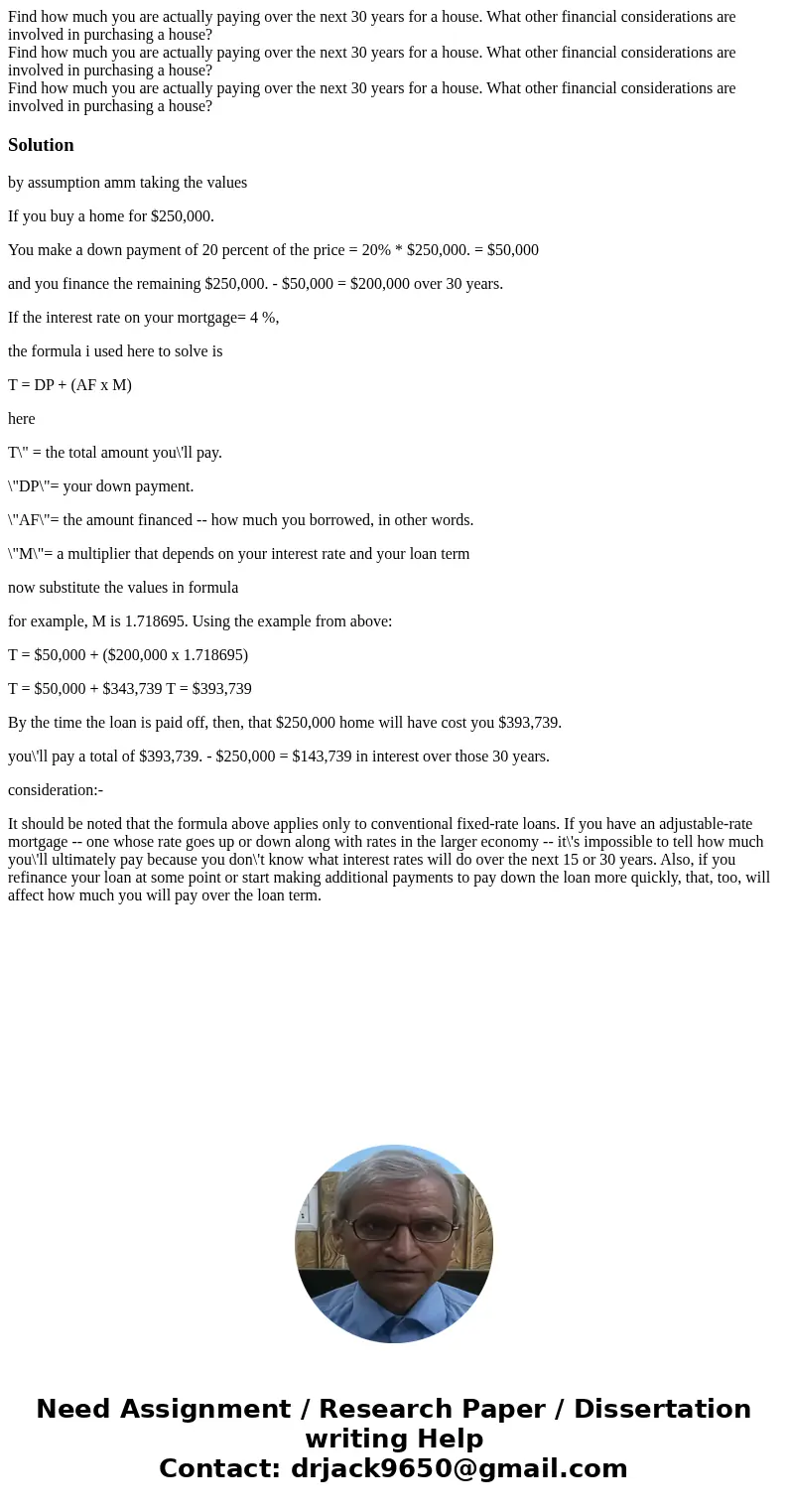 Find how much you are actually paying over the next 30 years for a house. What other financial considerations are involved in purchasing a house? Find how much  Find how much you are actually paying over the next 30 years for a house. What other financial considerations are involved in purchasing a house? Find how much