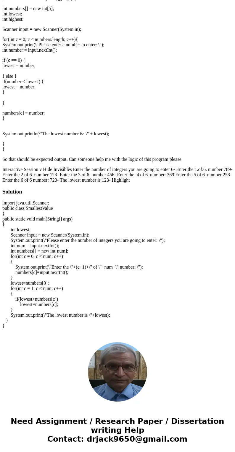 (Find the Smallest Value ) Write an application that finds the smallest of several integers . Write a program which first asks the user to enter the number of v (Find the Smallest Value ) Write an application that finds the smallest of several integers . Write a program which first asks the user to enter the number of v