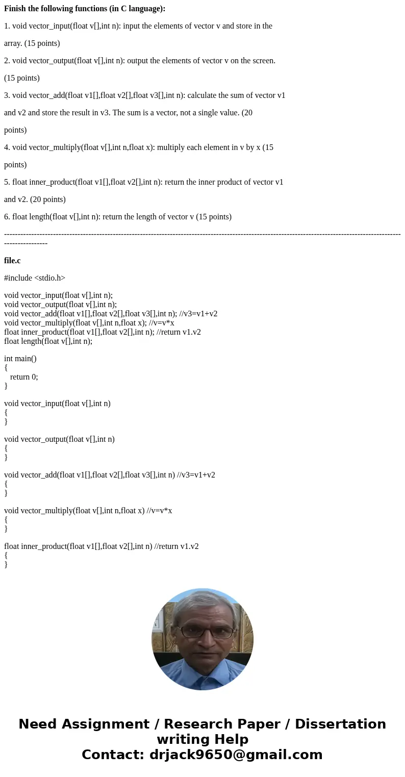 Finish the following functions (in C language): 1. void vector_input(float v[],int n): input the elements of vector v and store in the array. (15 points) 2. voi