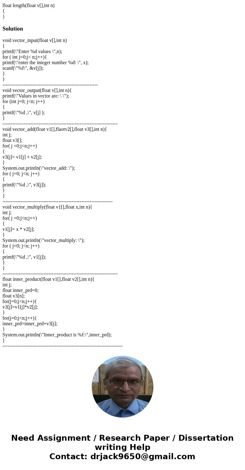 Finish the following functions (in C language): 1. void vector_input(float v[],int n): input the elements of vector v and store in the array. (15 points) 2. voi