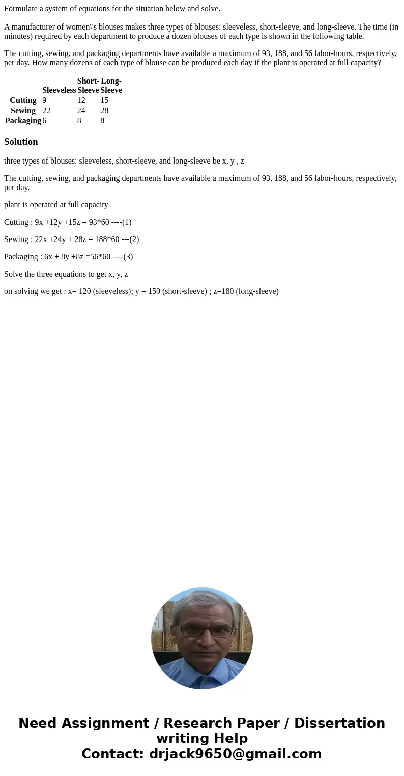 Formulate a system of equations for the situation below and solve. A manufacturer of women\'s blouses makes three types of blouses: sleeveless, short-sleeve, an Formulate a system of equations for the situation below and solve. A manufacturer of women\'s blouses makes three types of blouses: sleeveless, short-sleeve, an