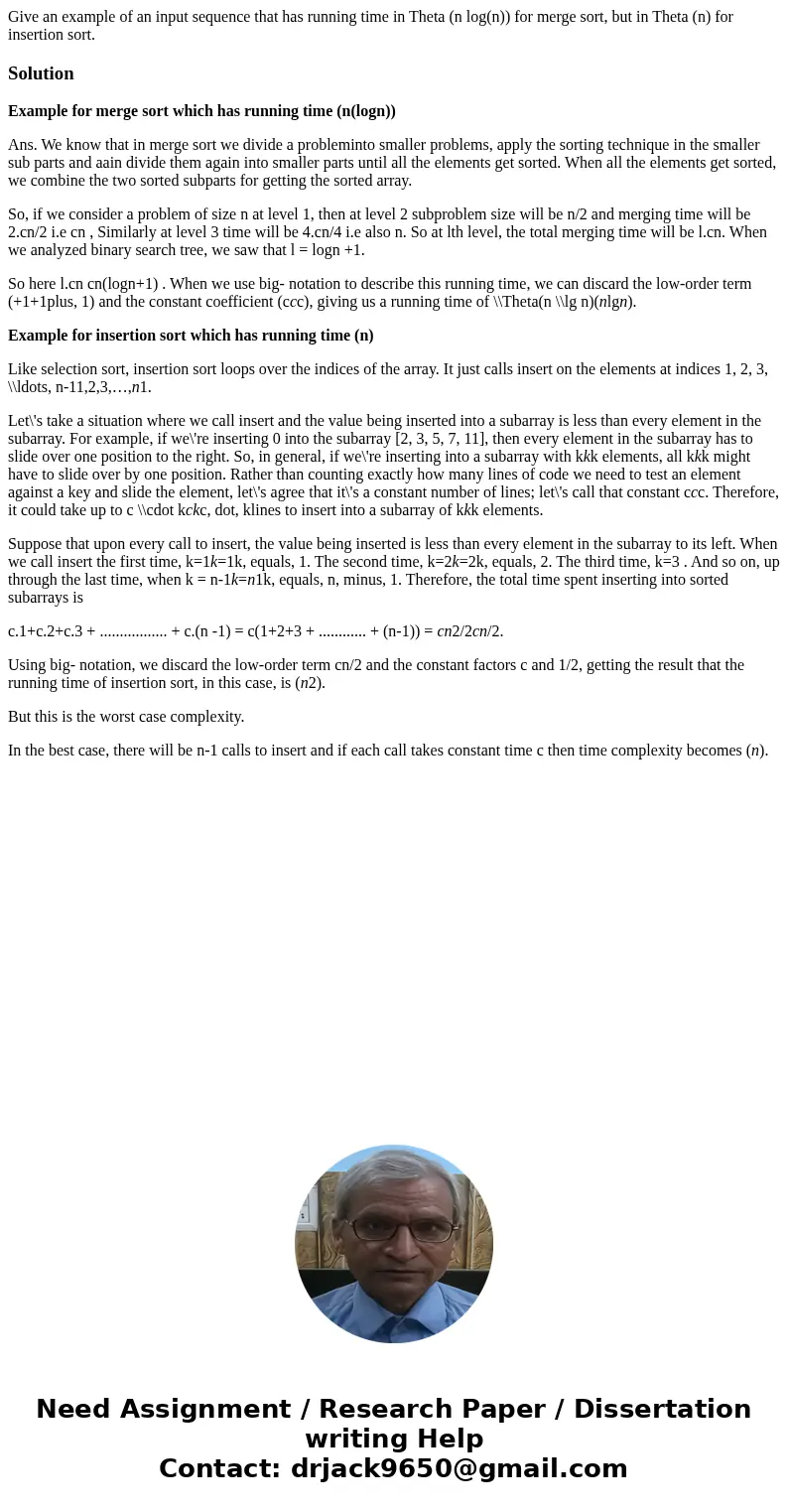 Give an example of an input sequence that has running time in Theta (n log(n)) for merge sort, but in Theta (n) for insertion sort.SolutionExample for merge so  Give an example of an input sequence that has running time in Theta (n log(n)) for merge sort, but in Theta (n) for insertion sort.SolutionExample for merge so