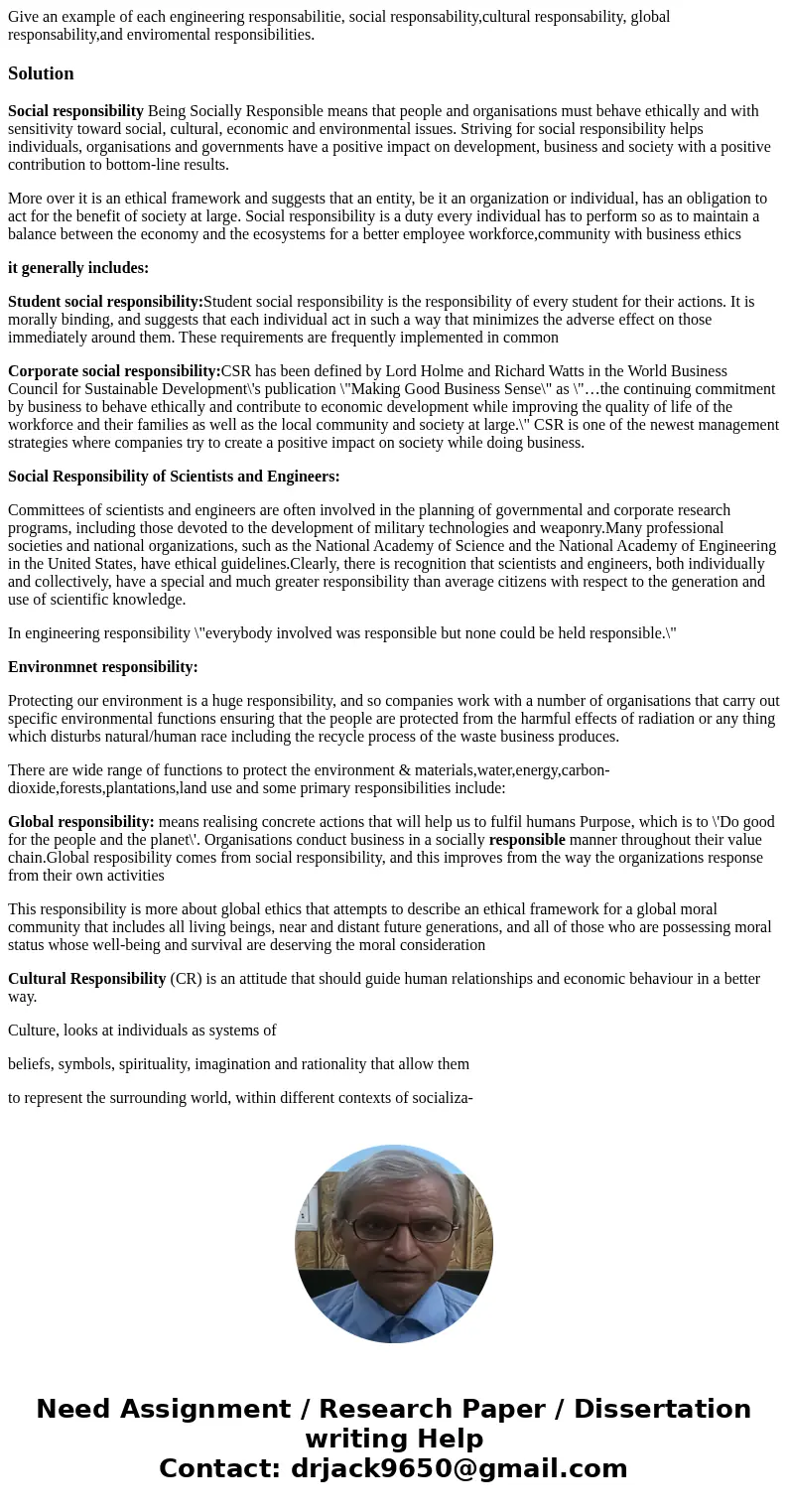 Give an example of each engineering responsabilitie, social responsability,cultural responsability, global responsability,and enviromental responsibilities.Solu Give an example of each engineering responsabilitie, social responsability,cultural responsability, global responsability,and enviromental responsibilities.Solu
