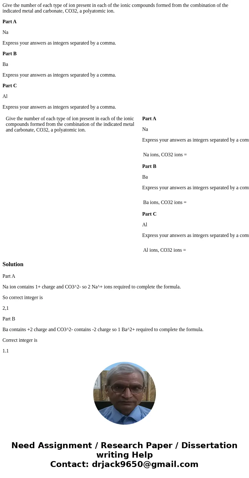 Give the number of each type of ion present in each of the ionic compounds formed from the combination of the indicated metal and carbonate, CO32, a polyatomic  Give the number of each type of ion present in each of the ionic compounds formed from the combination of the indicated metal and carbonate, CO32, a polyatomic
