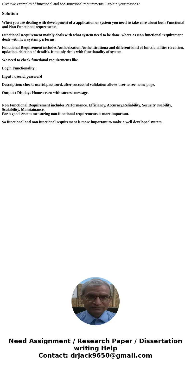 Give two examples of functional and non-functional requirements. Explain your reasons?SolutionWhen you are dealing with development of a application or system y Give two examples of functional and non-functional requirements. Explain your reasons?SolutionWhen you are dealing with development of a application or system y