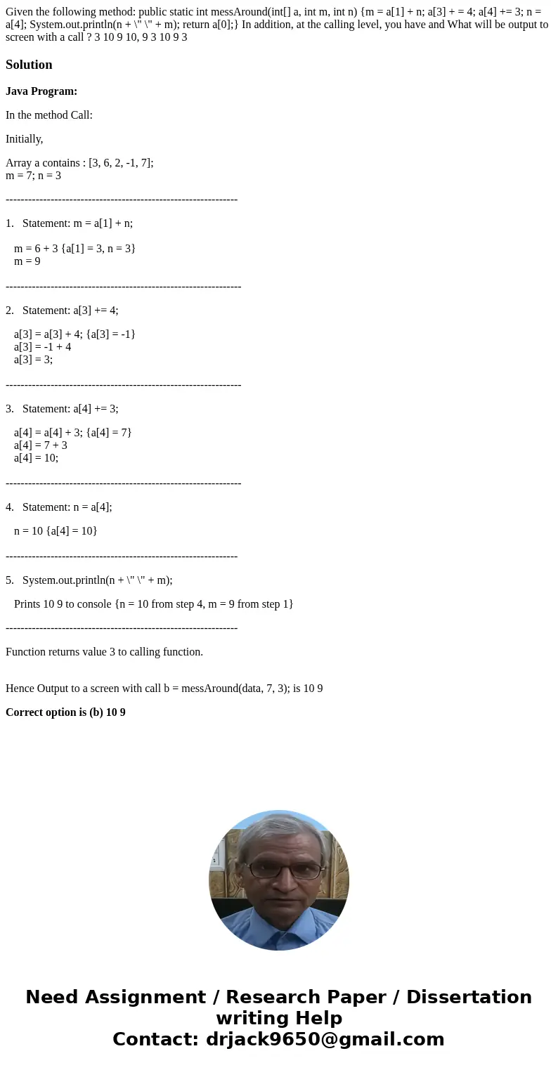  Given the following method: public static int messAround(int[] a, int m, int n) {m = a[1] + n; a[3] + = 4; a[4] += 3; n = a[4]; System.out.println(n + \