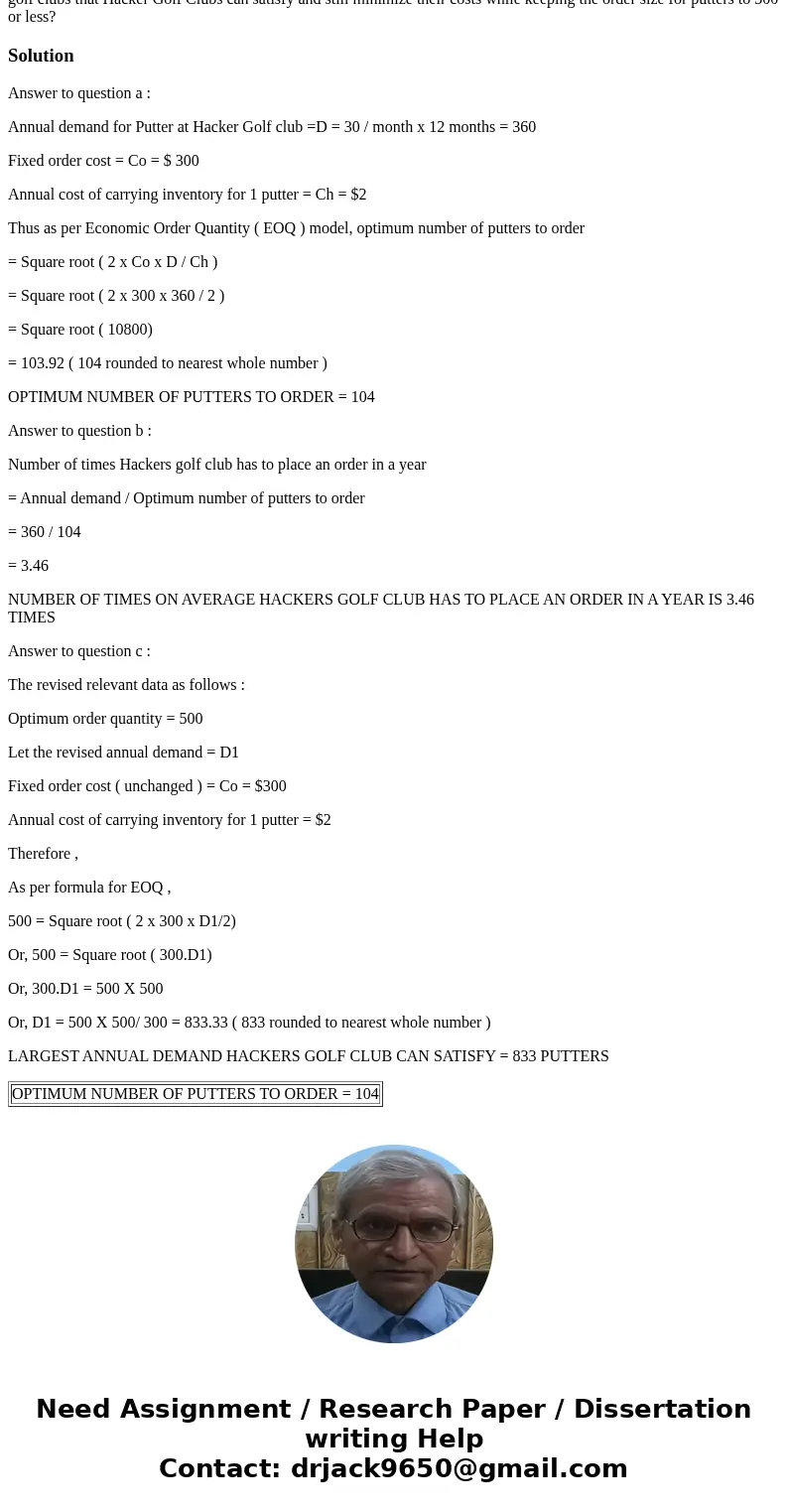 Hacker Golf Clubs Problem Hacker Golf Clubs, Inc. orders the putters included in its golf club sets from an outside manufacturer. The company expects demand to  Hacker Golf Clubs Problem Hacker Golf Clubs, Inc. orders the putters included in its golf club sets from an outside manufacturer. The company expects demand to