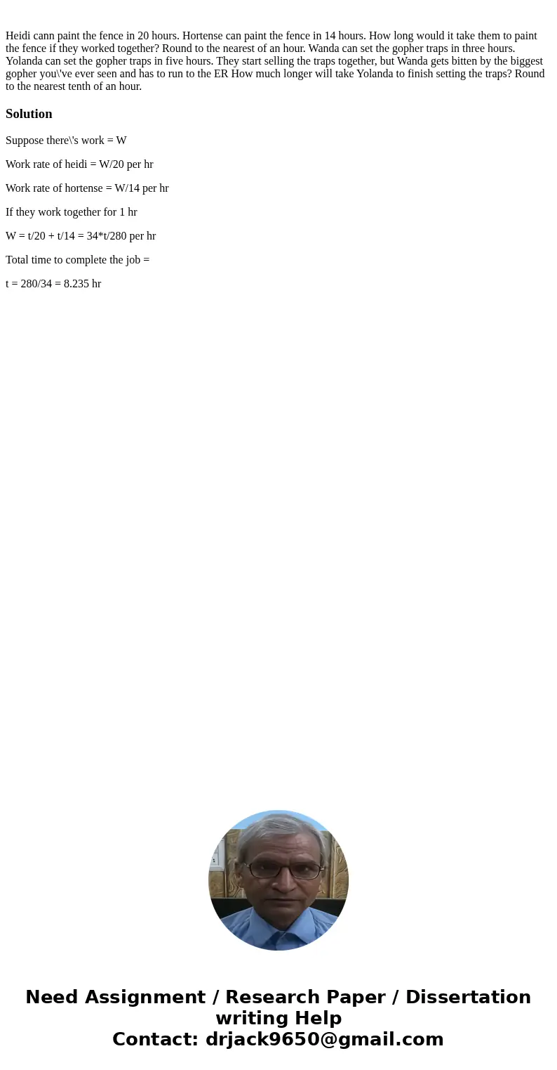  Heidi cann paint the fence in 20 hours. Hortense can paint the fence in 14 hours. How long would it take them to paint the fence if they worked together? Round