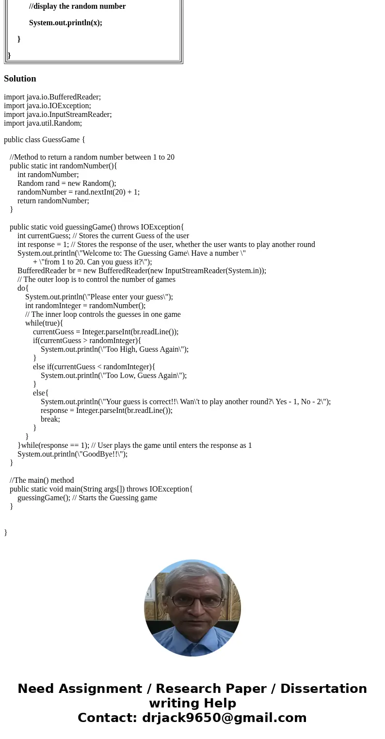 Hello, I am having trouble with modifying the following program in Java: // import a class for random numbers import java.util.Random; public class GuessGame {  Hello, I am having trouble with modifying the following program in Java: // import a class for random numbers import java.util.Random; public class GuessGame {