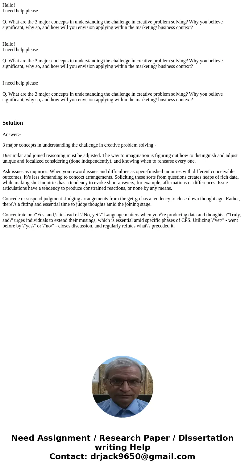 Hello! I need help please Q. What are the 3 major concepts in understanding the challenge in creative problem solving? Why you believe significant, why so, and  Hello! I need help please Q. What are the 3 major concepts in understanding the challenge in creative problem solving? Why you believe significant, why so, and