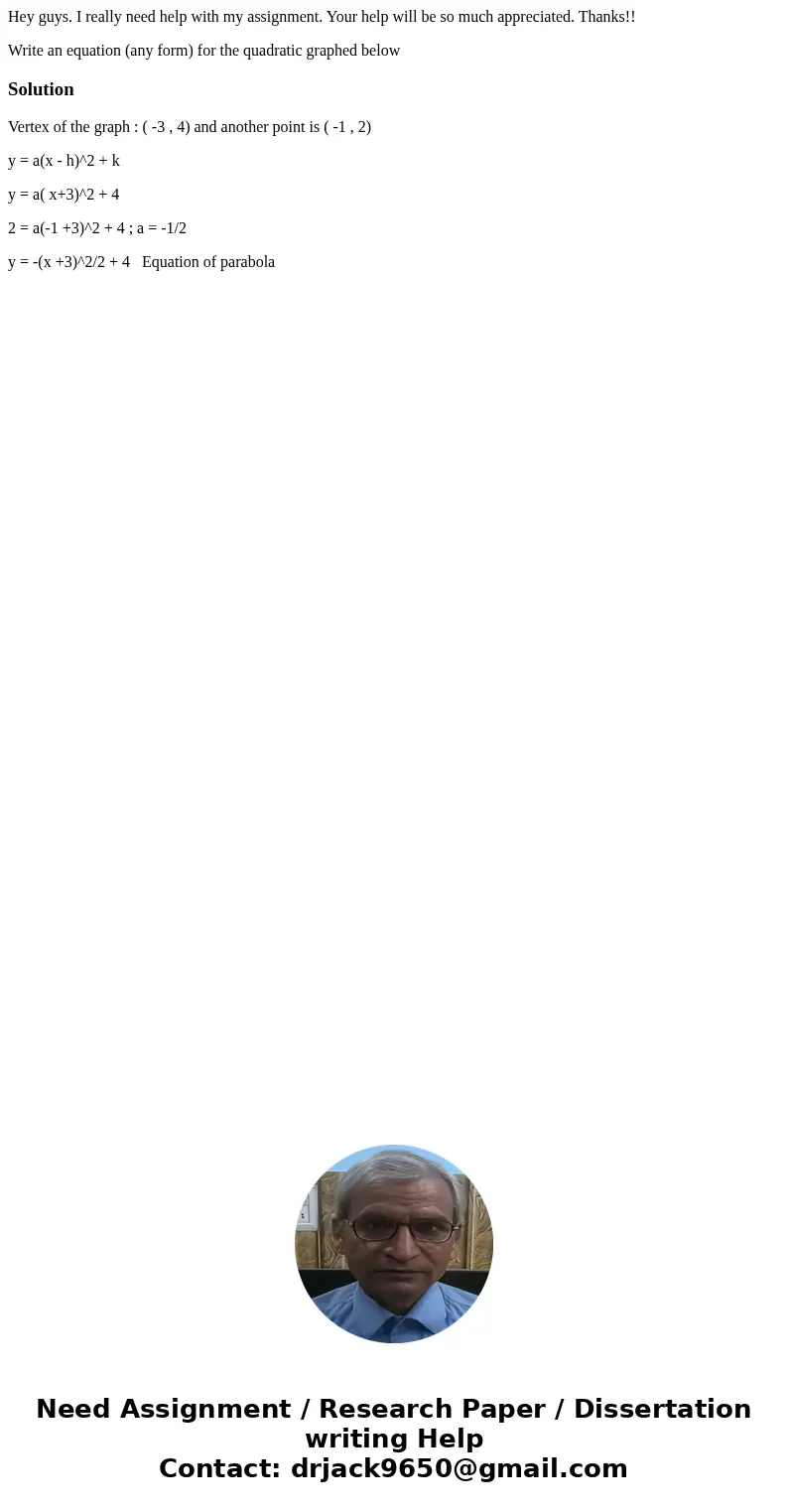 Hey guys. I really need help with my assignment. Your help will be so much appreciated. Thanks!! Write an equation (any form) for the quadratic graphed below So Hey guys. I really need help with my assignment. Your help will be so much appreciated. Thanks!! Write an equation (any form) for the quadratic graphed below So